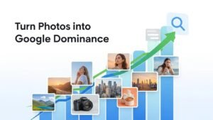Turn Photos into Google Dominance